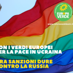 CON I VERDI EUROPEI PER LA PACE IN UCRAINA: ORA SANZIONI DURE CONTRO LA RUSSIA