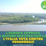 L‘EUROPA APPROVA LA NATURE RESTORATION LAW. L‘ITALIA VOTA CONTRO: VERGOGNA!!!