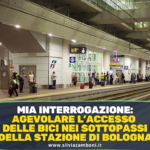 AGEVOLARE L’ACCESSO DELLE BICI NEI SOTTOPASSI DELLA STAZIONE DI BOLOGNA